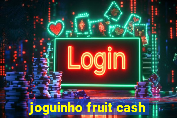 joguinho fruit cash